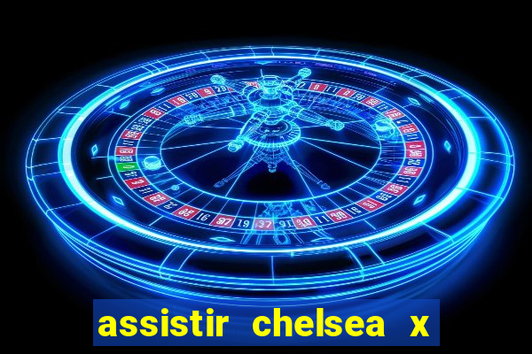 assistir chelsea x arsenal futemax