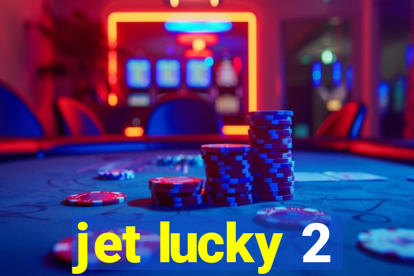 jet lucky 2