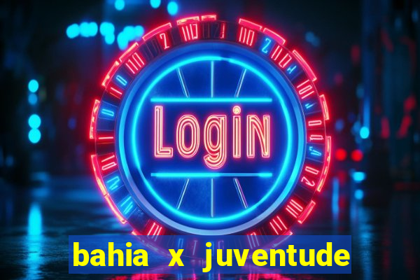 bahia x juventude onde assistir