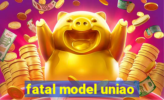fatal model uniao
