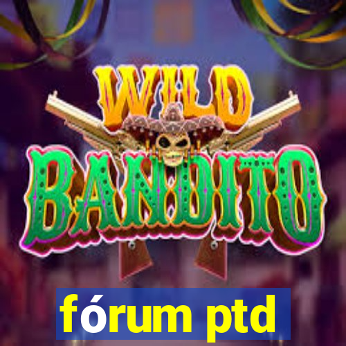 fórum ptd