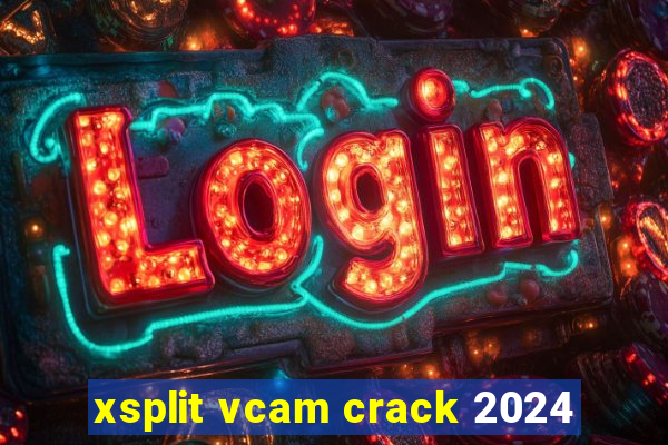 xsplit vcam crack 2024
