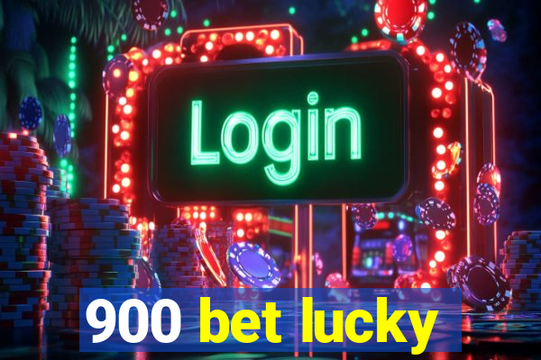 900 bet lucky