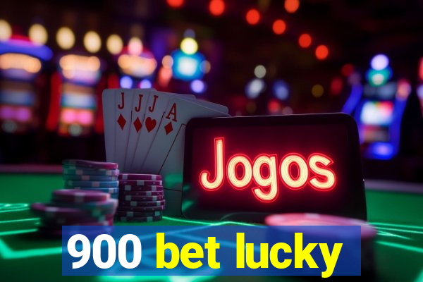 900 bet lucky