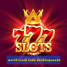 world truck tudo desbloqueado