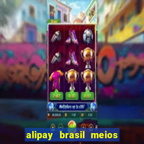 alipay brasil meios de pagamento ltda