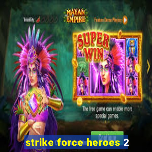 strike force heroes 2