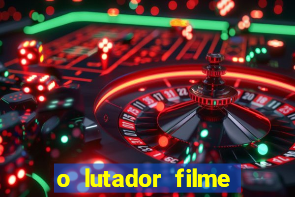 o lutador filme completo dublado mega filmes