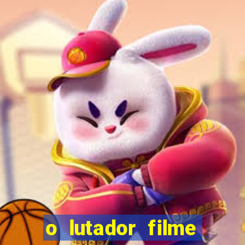 o lutador filme completo dublado mega filmes