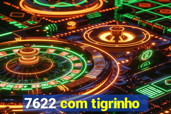 7622 com tigrinho