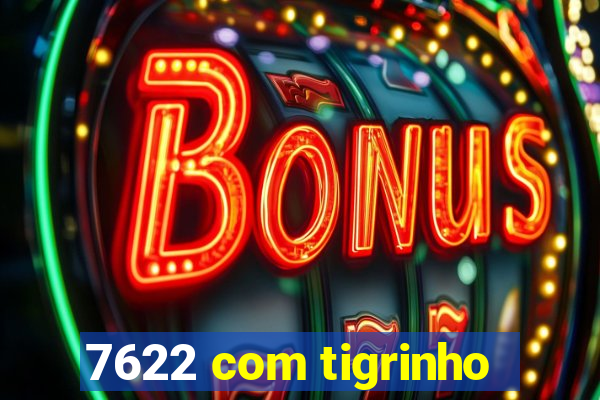 7622 com tigrinho