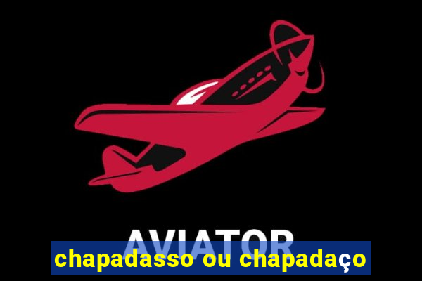 chapadasso ou chapadaço