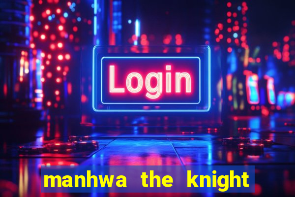 manhwa the knight king who returned with a god