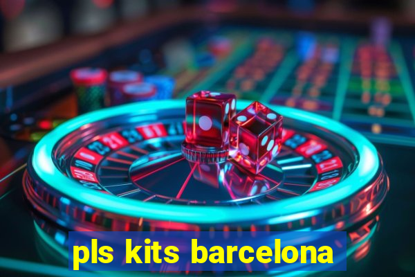 pls kits barcelona