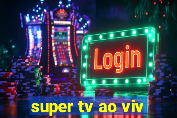 super tv ao viv