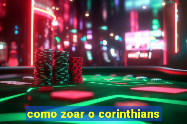 como zoar o corinthians