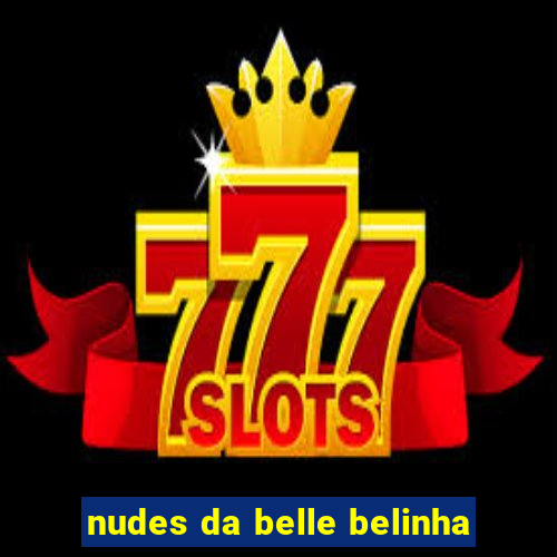 nudes da belle belinha