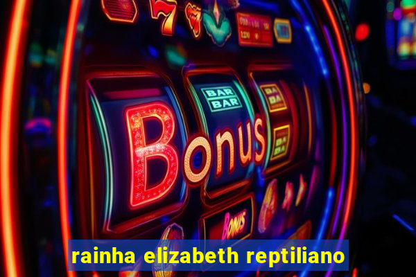 rainha elizabeth reptiliano