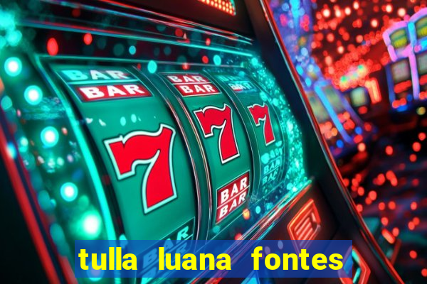 tulla luana fontes dos santos