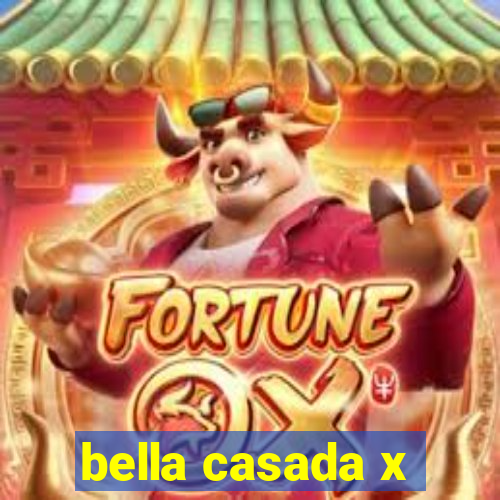 bella casada x