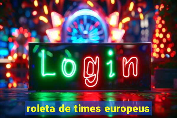 roleta de times europeus