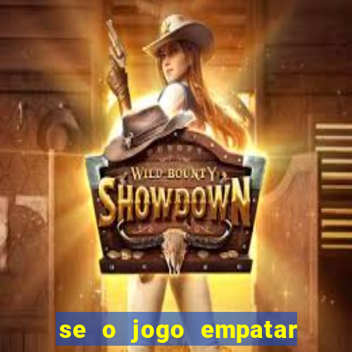 se o jogo empatar hoje quem ganha
