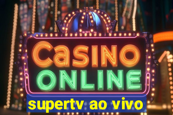 supertv ao vivo