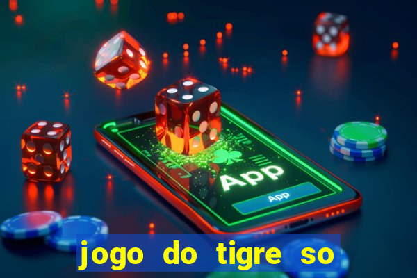 jogo do tigre so para brincar