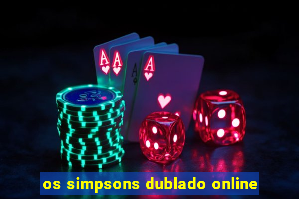 os simpsons dublado online