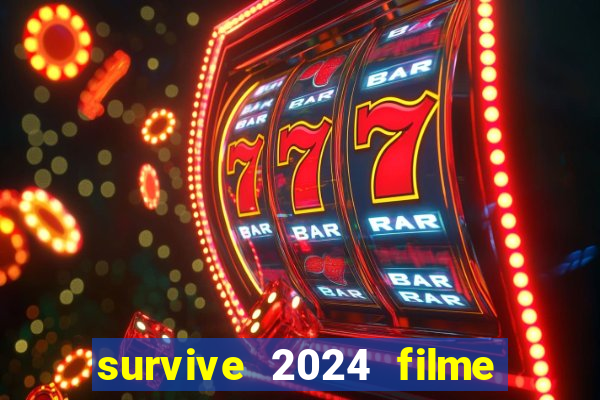 survive 2024 filme completo dublado