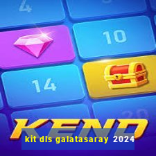 kit dls galatasaray 2024