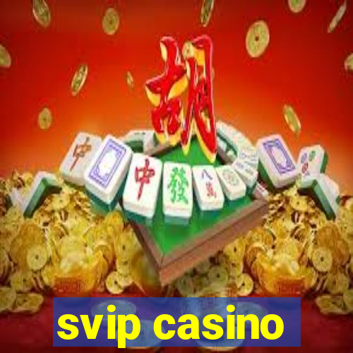 svip casino