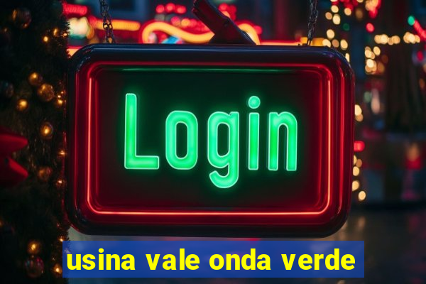 usina vale onda verde
