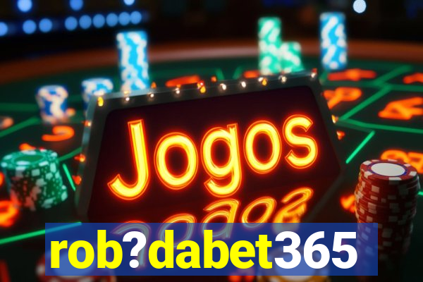 rob?dabet365