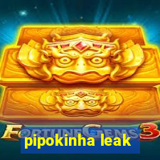 pipokinha leak