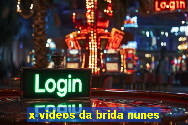 x videos da brida nunes