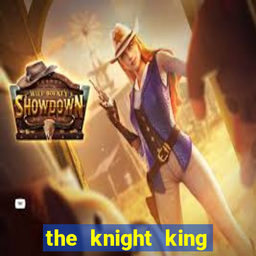 the knight king who returned with a god ler
