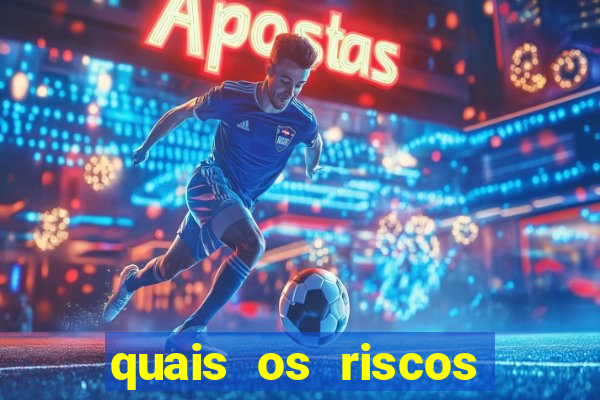 quais os riscos dos jogos de aposta
