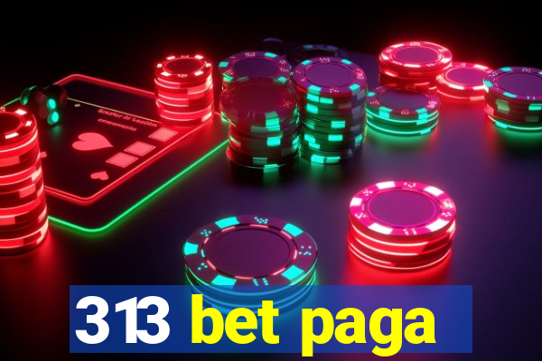 313 bet paga