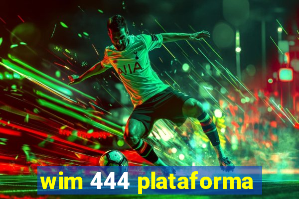 wim 444 plataforma