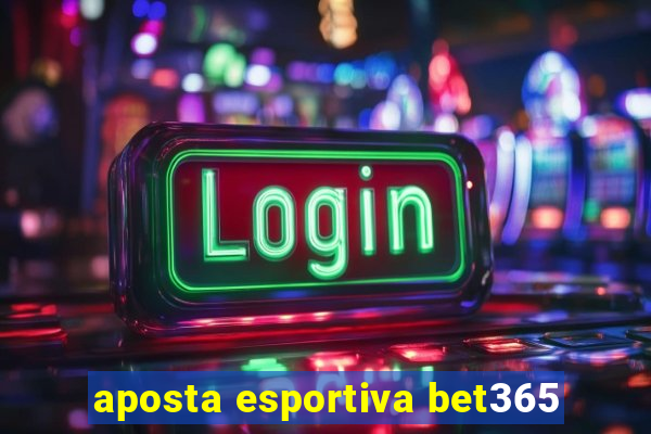 aposta esportiva bet365