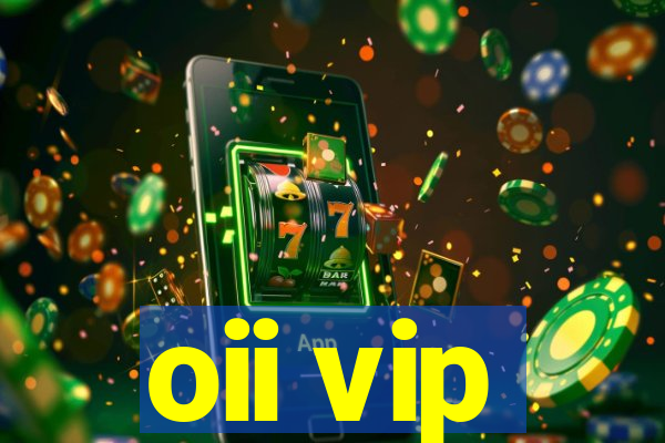 oii vip
