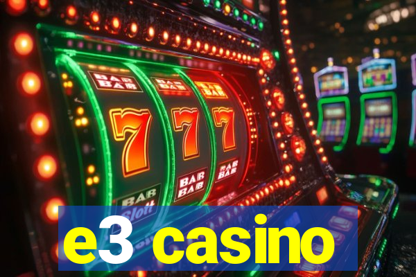 e3 casino