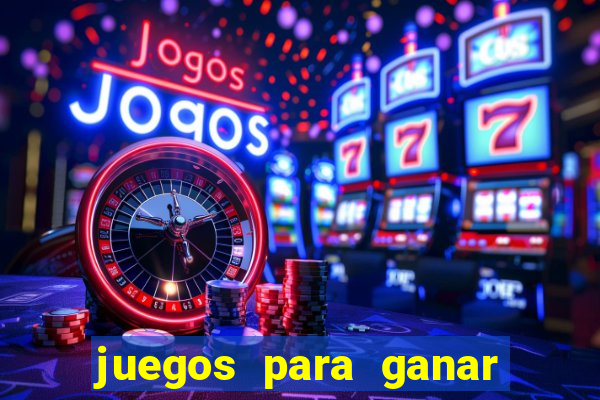 juegos para ganar dinero de verdad gratis
