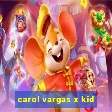 carol vargas x kid