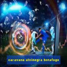 caravana alvinegra botafogo