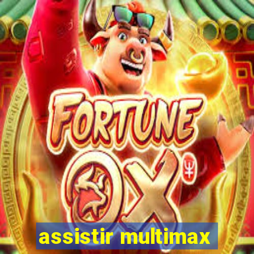 assistir multimax