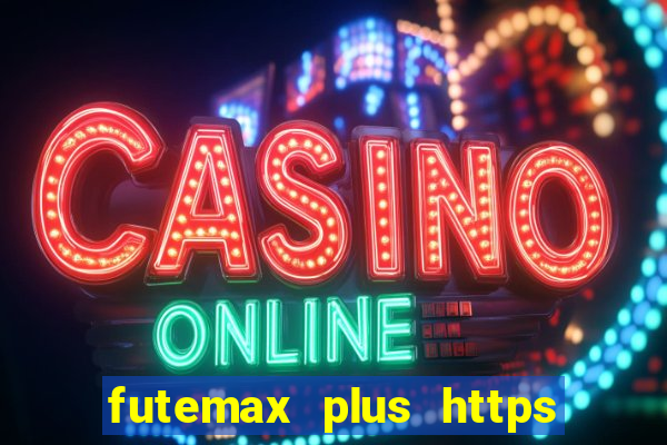 futemax plus https futemax plus