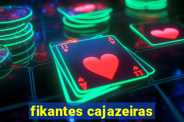 fikantes cajazeiras