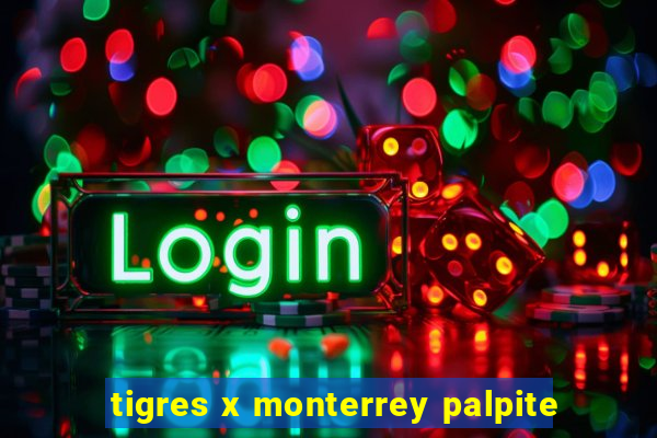 tigres x monterrey palpite